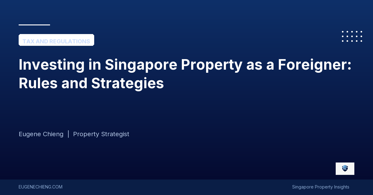 Investing in Singapore Property as a Foreigner: Rules and Strategies