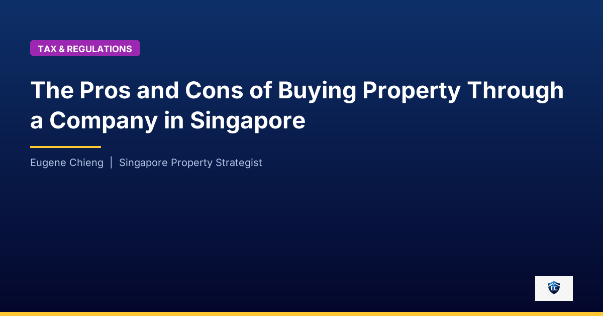 The Pros and Cons of Buying Property Through a Company in Singapore