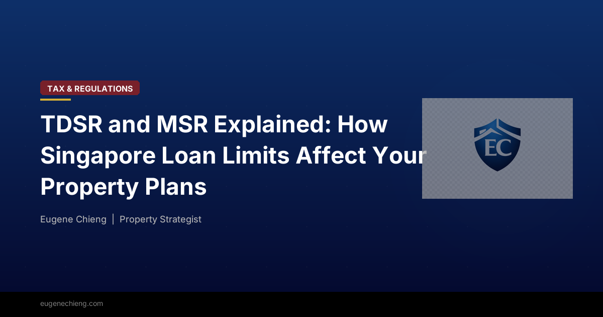 TDSR and MSR Explained: How Singapore’s Loan Limits Affect Your Property Plans
