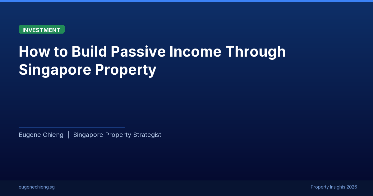 How to Build Passive Income Through Singapore Property