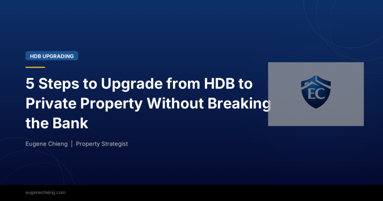 5 Steps to Upgrade from HDB to Private Property Without Breaking the Bank