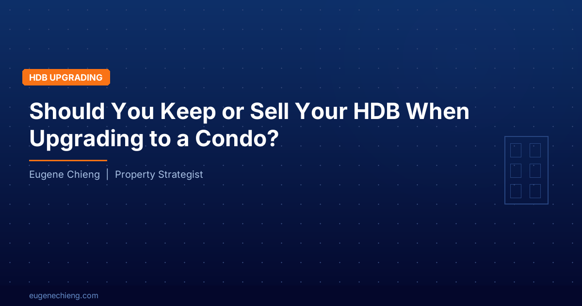 Should You Keep or Sell Your HDB When Upgrading to a Condo?